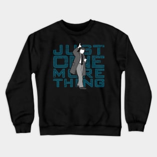 Just One More Thing Crewneck Sweatshirt